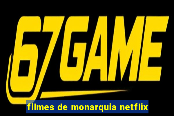 filmes de monarquia netflix